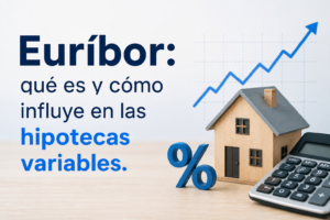 Euríbor: qué es y cómo influye en las hipotecas variables