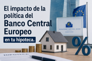 El impacto de la política del Banco Central Europeo en tu hipoteca.
